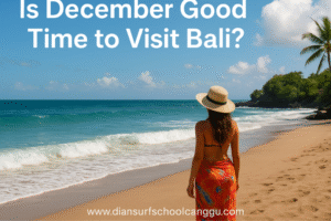 Is December Good Time to Visit Bali? A Complete Travel Guide