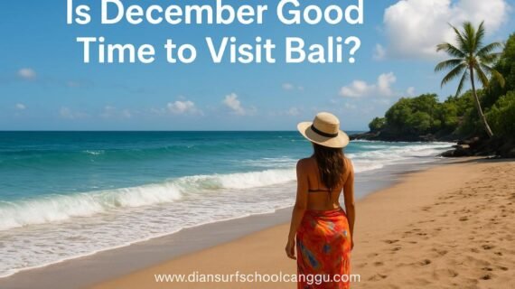 Is December Good Time to Visit Bali? A Complete Travel Guide