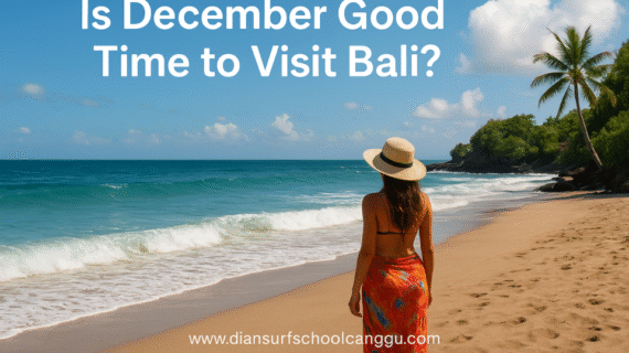 Is December Good Time to Visit Bali? A Complete Travel Guide